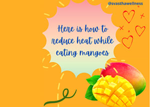 How to reduce heat while eating mangoes